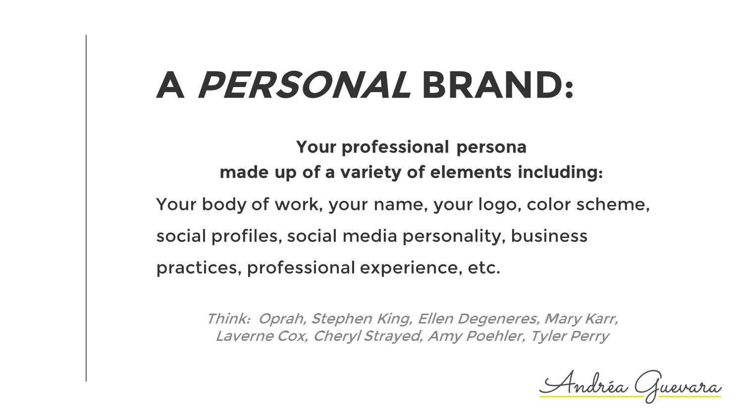 Personal Brand definition: Your professional persona made up of a variety of elements.